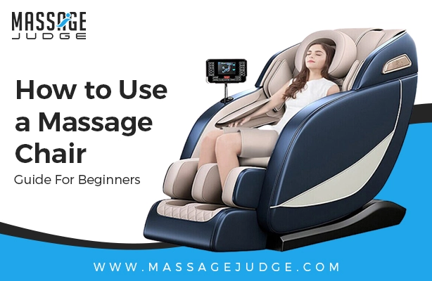 How To Use A Massage Chair? Guide For New Buyers